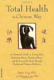 Total Health the Chinese Way: An Essential Guide to Easing Pain, Reducing Stress, Treating Illness, and Restoring the Body through Traditional Chinese Medicine Reviews