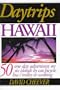 Daytrips Hawaii: 50 One Day Adventures by Car, Bus, Boat and Plane (Daytrips Series)