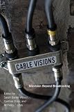 Cable Visions: Television Beyond Broadcasting