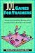 101 Games for Trainers: A Collection of the Best Activities from Creative Training Techniques Newsletter