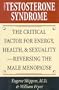The Testosterone Syndrome: The Critical Factor for Energy, Health, & Sexuality--Reversing the Male Menopause