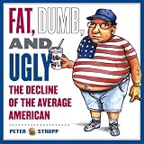 Fat, Dumb, and Ugly: The Decline of the Average American
