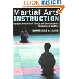Martial Arts Instruction: Applying Educational Theory and Communication Techniques In the Dojo by Lawrence A. Kane