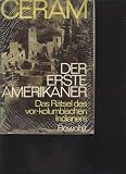 Der erste Amerikaner : Das R�tsel des vor-kolumbianischen Indianers - C. W. Ceram