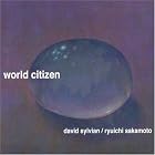 World Citizen by Ryuichi Sakamoto and David Sylvian