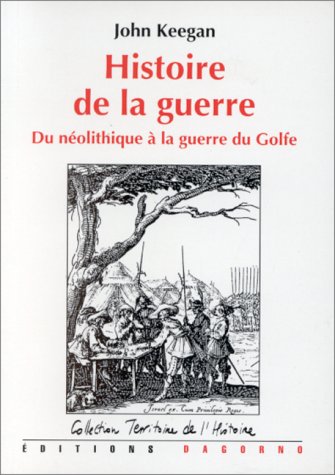 Histoire de la guerre: Du n�olithique � la guerre du Golfe