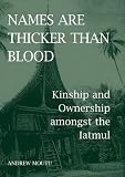 Names are thicker than blood : kinship and ownership amongst the Iatmul