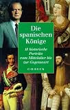 Produkt-Bild: Die spanischen K&ouml;nige: 18 historische Portr&auml;ts vom Mittelalter bis zur Gegenwart