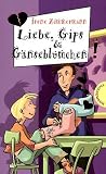 Liebe, Gips & G&auml;nsebl&uuml;mchen - Irene Zimmermann