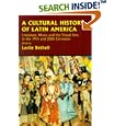 A Cultural History of Latin America: Literature, Music and the Visual Arts in the 19th and 20th Centuries (The Cambridge... by Leslie Bethell