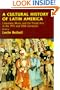 A Cultural History of Latin America: Literature, Music and the Visual Arts in the 19th and 20th Centuries (The Cambridge History of Latin)