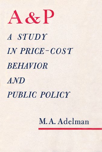 The A & P: A Study in Price-Cost Behavior and Public Policy (Harvard Economic Studies)