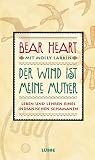 Der Wind ist meine Mutter - Leben und Lehren eines indianischen Schamanen - Bear Heart, Molly Larkin