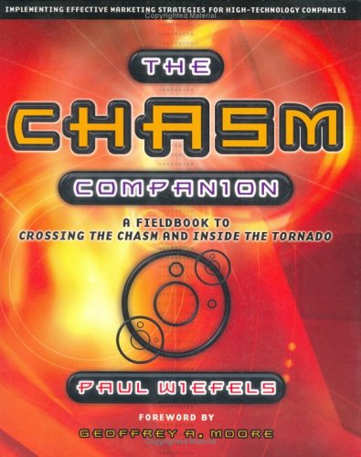 The Chasm Companion: A Field Guide to Crossing the Chasm and Inside the Tornado