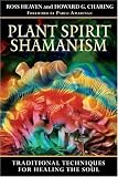 Plant Spirit Shamanism: Traditional Techniques for Healing the Soul