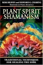Plant Spirit Shamanism: Traditional Techniques for Healing the Soul