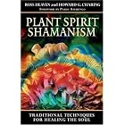 Plant Spirit Shamanism: Traditional Techniques for Healing the Soul by  Ross Heaven, Howard G. Charing, and Pablo Amaringo