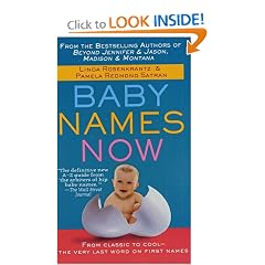 Baby Names Now: From Classic to Cool--The Very Last Word on First Names