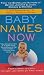 Baby Names Now: From Classic to Cool--The Very Last Word on First Names