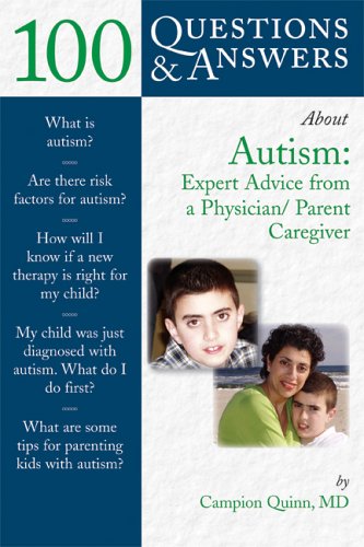 100 Questions & Answers About Autism : Expert Advice from a Physician/Parent Caregiver (100 Questions & Answers about . . .)