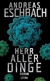 Herr aller Dinge: Roman - Andreas Eschbach