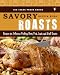 Search : Savory Roasts - Recipes for Delicious Poultry, Beef, Pork, Lamb, and Veal Roasts