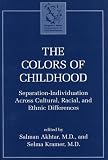 The Colors of Childhood: Separation-Individuation Across Cultural, Racial and Ethnic Diversity (Margaret S. Mahler)