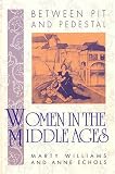 Between Pit and Pedestal: Women in the Middle Ages