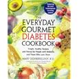 Everyday Gourmet Diabetes Cookbook, The: Simple, Healthy Recipes and Menus for People with Diabetes and Those Who Love Th em