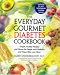 Book Everyday Gourmet Diabetes Cookbook, The: Simple, Healthy Recipes and Menus for People with Diabetes and Those Who Love Th em