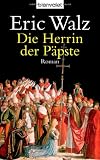 Die Herrin der P&auml;pste: Roman - Eric Walz