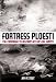 Fortress Ploesti:  The Campaign to Destroy Hitler's Oil