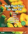 High-Tech Toys for Your TV: Secrets of TiVo, Xbox, ReplayTV, UltimateTV and More