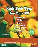 High-Tech Toys for Your TV: Secrets of TiVo, Xbox, ReplayTV, UltimateTV and More (Que-Consumer-Other)