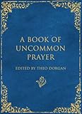 A book of uncommon prayer