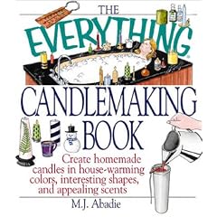 The Everything Candlemaking Book: Create Homemade Candles in House-Warming Colors, Interesting Shapes, and Appealing Scents (Everything Series)
