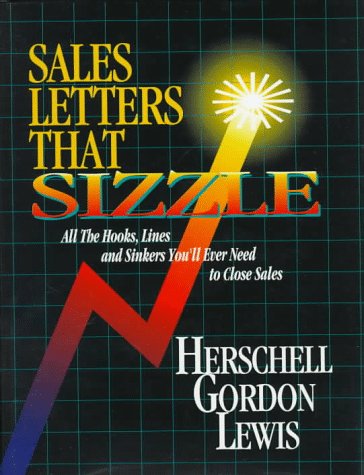 Sales Letters That Sizzle: All the Hooks, Lines, and Sinkers You'll Ever Need to Close Sales