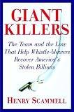 Giantkillers: The Team and the Law That Help Whistle-Blowers Recover America's Stolen Billions