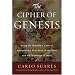 The Cipher Of Genesis: Using The Qabalistic Code To Interpret The First Book of the Bible and the Teachings of Jesus