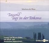 Tausend Tage in der Toskana - CD  - Lesung mit Musik und akkustischen Impressionen - Marlena De Blasi, Marlena de Blasi, Marlena DeBlasi, Renate Kohn
