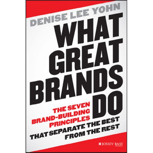 What Great Brands Do: The Seven Brand-Building Principles that Separate the Best from the Rest