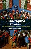 In the king's shadow : the political anatomy of democratic representation
