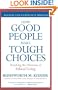 How Good People Make Tough Choices Rev Ed: Resolving the Dilemmas of Ethical Living