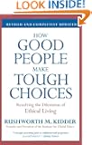 How Good People Make Tough Choices Rev Ed: Resolving the Dilemmas of Ethical Living