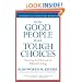 How Good People Make Tough Choices Rev Ed: Resolving the Dilemmas of Ethical Living