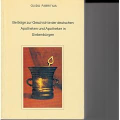 Beitr�ge zur Geschichte der deutschen Apotheken und Apotheker in Siebenb�rgen