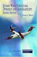 Rotary Wing Structural Dynamics and Aeroelasticity, Second Edition (Education Series) (Aiaa Education Series)