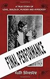 Final performance : a true story of love, jealousy, murder and hypocrisy