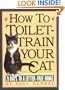 How to Toilet-Train Your Cat: 21 Days to a Litter-Free Home
