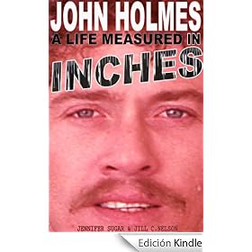 JOHN HOLMES: A LIFE MEASURED IN INCHES (NEW 2nd EDITION)